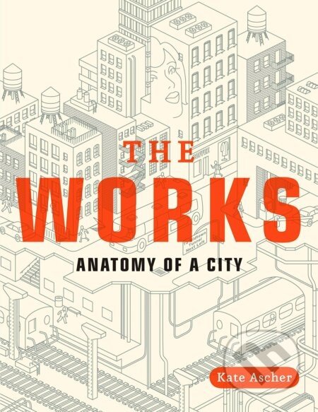 The Works : Anatomy of a City - Kate Ascher