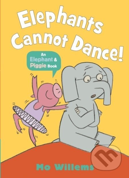 Elephants Cannot Dance! - Mo Willems, Mo Willems (ilustrátor)