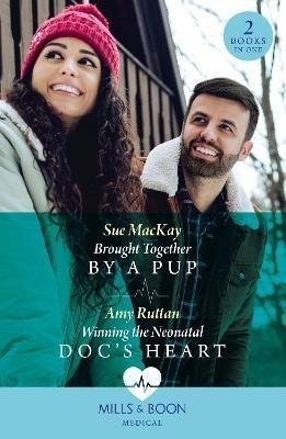 Brought Together By A Pup / Winning The Neonatal Doc's Heart: Brought Together by a Pup / Winning the Neonatal Doc's Heart - Sue MacKay