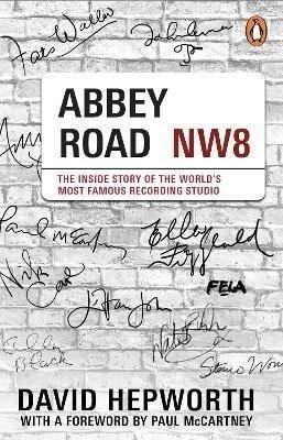 Abbey Road: The Inside Story of the World's Most Famous Recording Studio (with a foreword by Paul McCartney) - David Hepworth