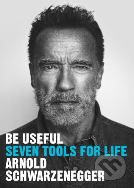 Be Useful - Arnold Schwarzenegger