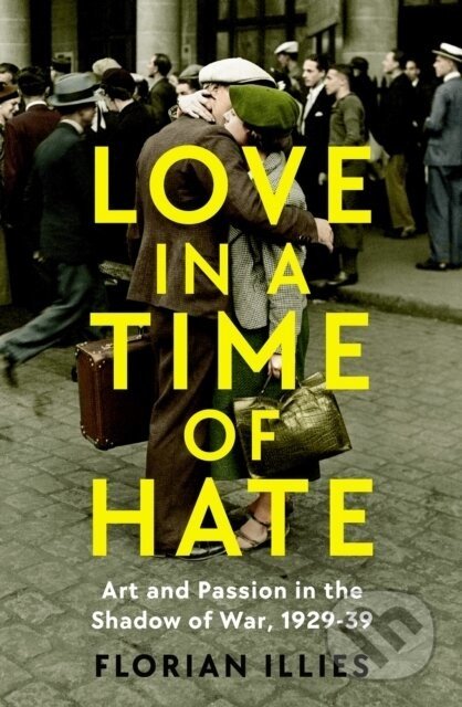 Love in a Time of Hate - Florian Illies