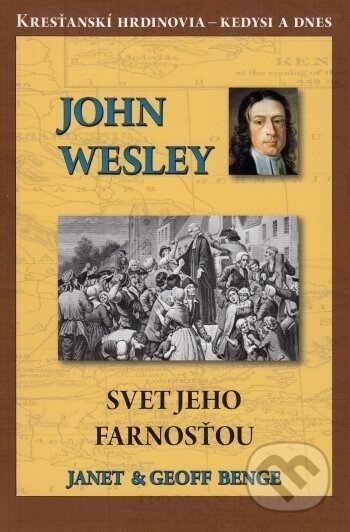 John Wesley - Svet jeho farnosťou - Janet Benge, Geoff Benge