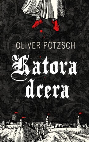 Katova dcera - 1. díl - Oliver Pötzsch - e-kniha
