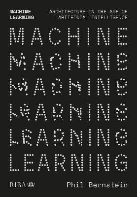 Machine Learning: Architecture in the age of Artificial Intelligence - Phil Bernstein