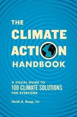 The Climate Action Handbook: A Visual Guide to 100 Climate Solutions for Everyone - Heidi Roop