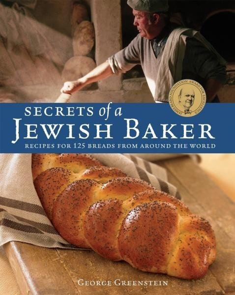 Secrets of a Jewish Baker: 125 Breads from Around the World - George Greenstein