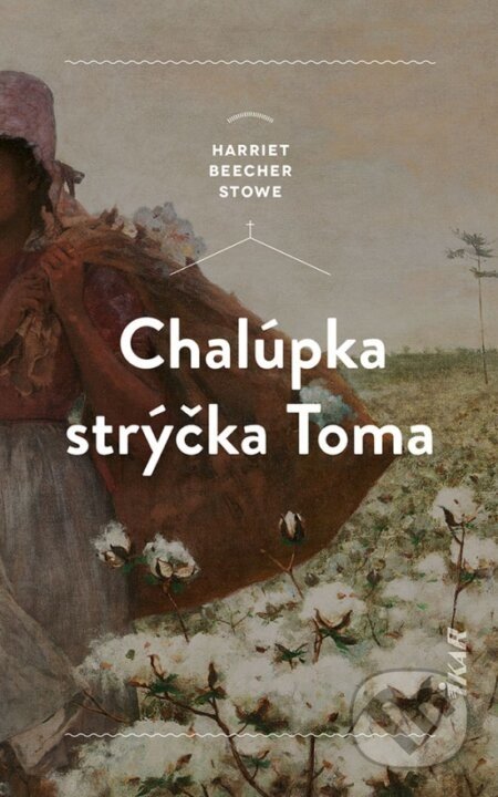 Chalúpka strýčka Toma - Harriet Beecher Stowe