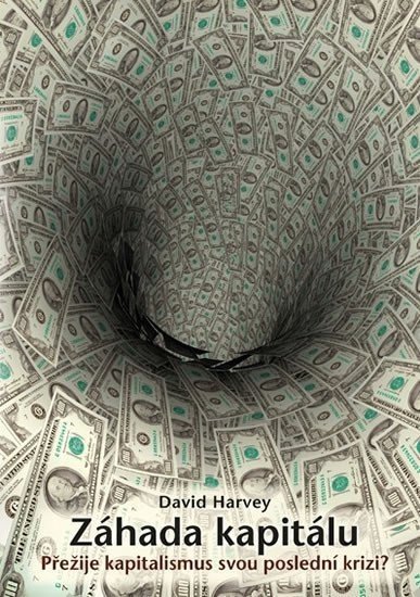 Záhada kapitálu – Přežije kapitalismus svou poslední krizi? - David Harvey