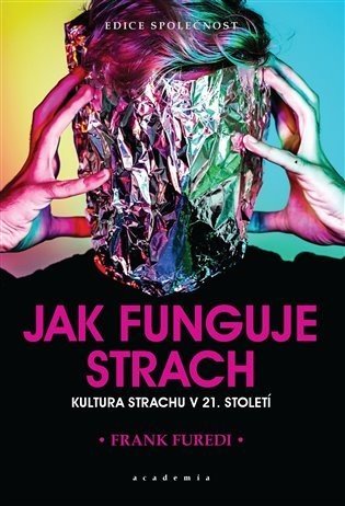 Jak funguje strach - Kultura strachu v 21. století - Frank Furedi