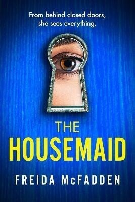 The Housemaid: An absolutely addictive psychological thriller with a jaw-dropping twist - Freida McFadden