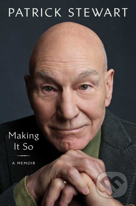 Making It So: A Memoir - Patrick Stewart