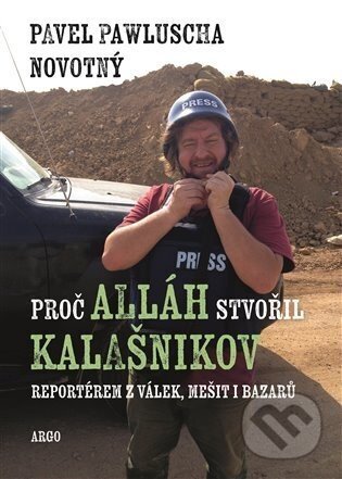 Proč Alláh stvořil kalašnikov - Pavel Pawluscha Novotný