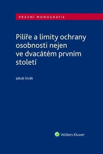 Pilíře a limity ochrany osobnosti nejen ve dvacátém prvním století - Jakub Sivák