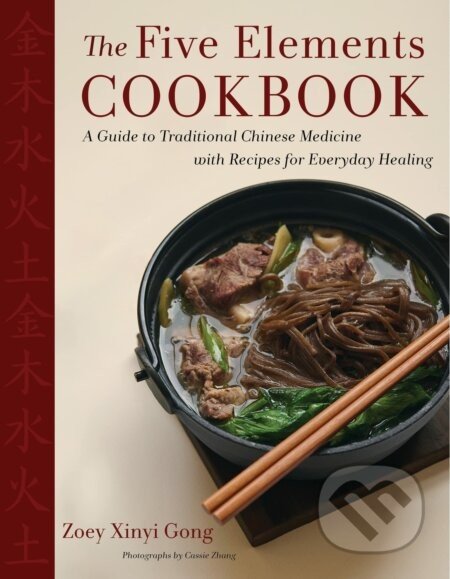 The Five Elements Cookbook - Zoey Xinyi Gong