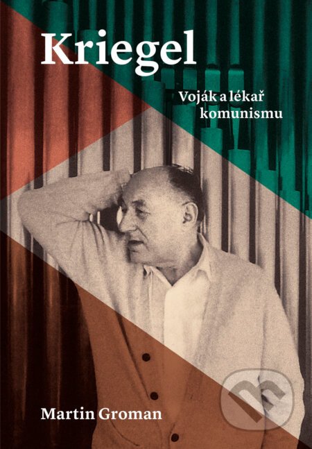 Kriegel: Voják a lékař komunismu - Martin Groman