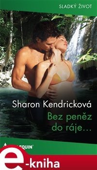 Bez peněz do ráje... - Sharon Kendricková