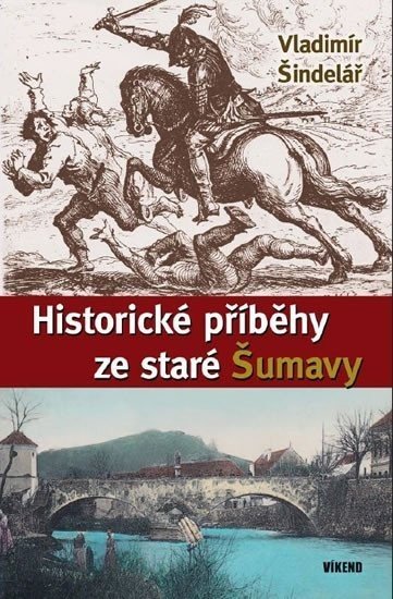 Historické příběhy ze staré Šumavy - Vladimír Šindelář