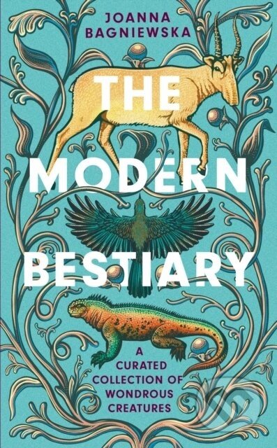 The Modern Bestiary - Joanna Bagniewska, Jennifer N.R. Smith
