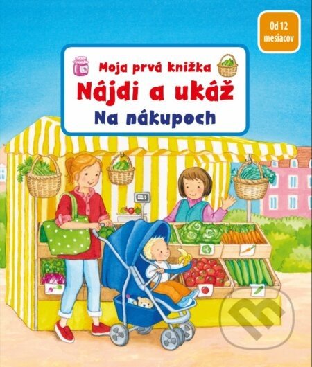 Moja prvá knižka - Nájdi a ukáž - Na nákupoch - Sandra Grimm