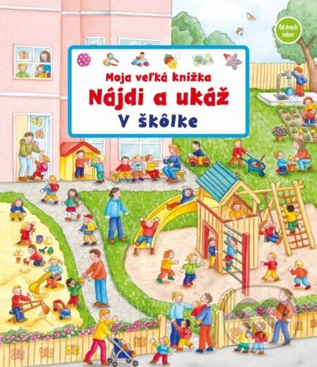 Moja veľká knižka - Nájdi a ukáž - V škôlke - Susanne Gernhäuser Schmauder