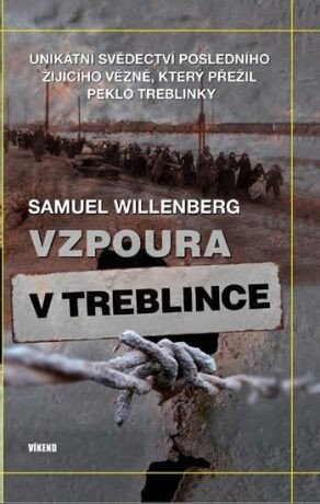 Vzpoura v Treblince - Unikátní svědectví posledního žijícího vězně, který přežil peklo Treblinky - Willenberg Samuel