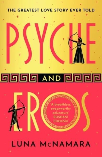 Psyche and Eros: The spellbinding and hotly-anticipated Greek mythology retelling that everyone's talking about! - Luna McNamara