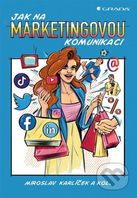 Jak na marketingovou komunikaci - Miroslav Karlíček, kolektiv