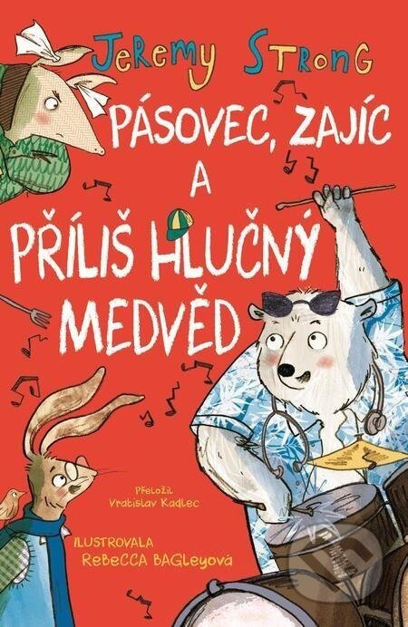 Pásovec, Zajíc a příliš hlučný medvěd - Jeremy Strong, Rebecca Bagley (ilustrátor)