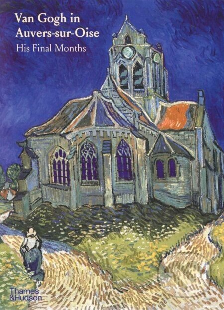 Van Gogh in Auvers-Sur-Oise - Nienke Bakker, Emmanuel Coquery, Louis van Tilborgh