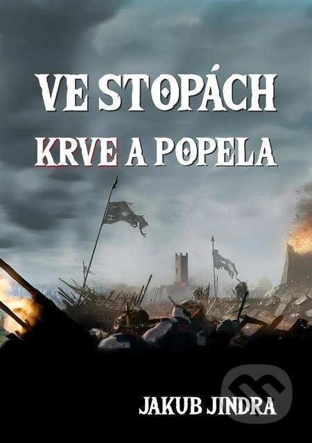 Ve stopách krve a popela - Jakub Jindra