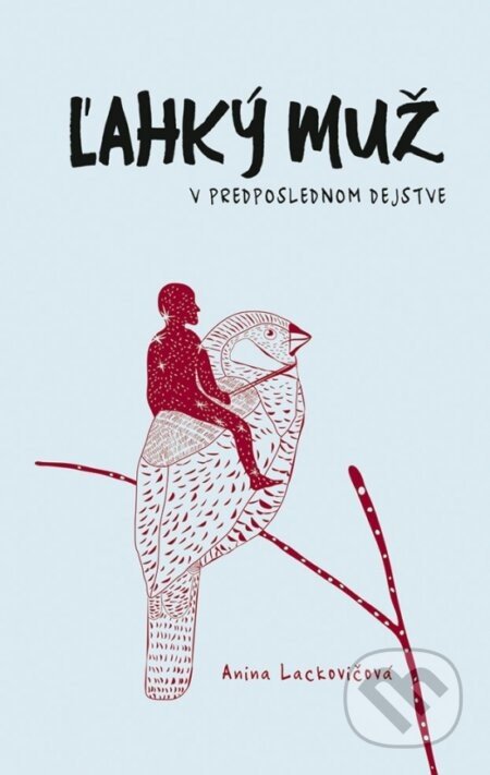 Ľahký muž v predposlednom dejstve - Anna Lackovičová