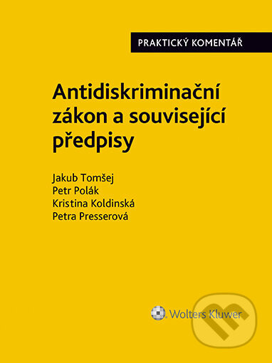 Antidiskriminační zákon (č. 198/2009 Sb.). Praktický komentář - Jakub Tomšej, Petr Polák, Kristina Koldinská