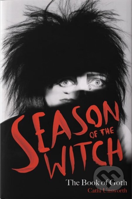 Season of the Witch: The Book of Goth - Cathi Unsworth