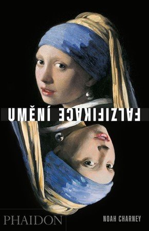 Umění falzifikace: myšlení, motivy a metody padělatelských mistrů - Filip Hanzlík, Noah Charney, Radek Jahůdka