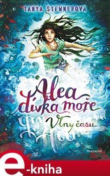 Alea - dívka moře: Vlny času - Tanya Stewnerová