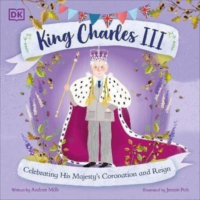 King Charles III: Celebrating His Majesty's Coronation and Reign - Andrea Millsová
