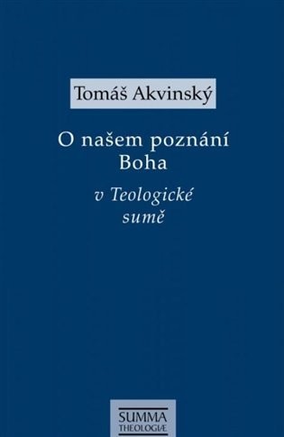 O našem poznání Boha v Teologiocké sumě - Tomáš Akvinský
