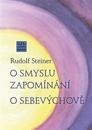 O smyslu zapomínání. O Sebevýchově - Rudolf Steiner