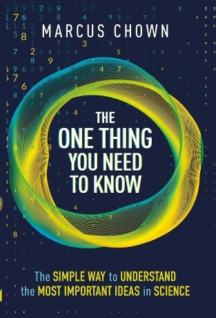 The One Thing You Need to Know: The Simple Way to Understand the Most Important Ideas in Science - Marcus Chown