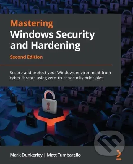 Mastering Windows Security and Hardening - Mark Dunkerley, Matt Tumbarello