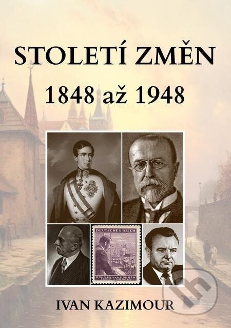 Století změn 1848 - 1948 - Ivan Kazimour