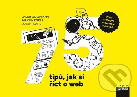 75 tipů, jak si říct o web - Jakub Goldmann, Martin Kopta, Josef Platil