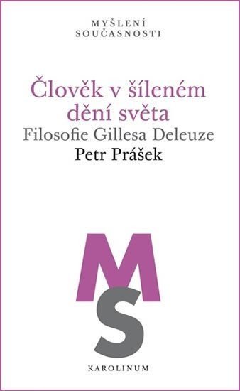 Člověk v šíleném dění světa - Filosofie Gillesa Deleuze - Petr Prášek