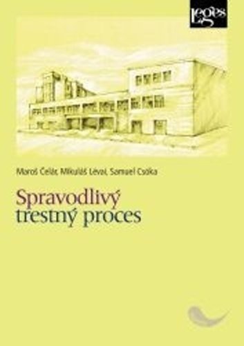 Spravodlivý trestný proces - Maroš Čelár; Samuel Csóka; Mikuláš Lévai