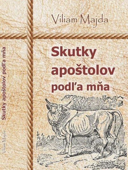 Skutky apoštolov podľa mňa - Viliam Majda