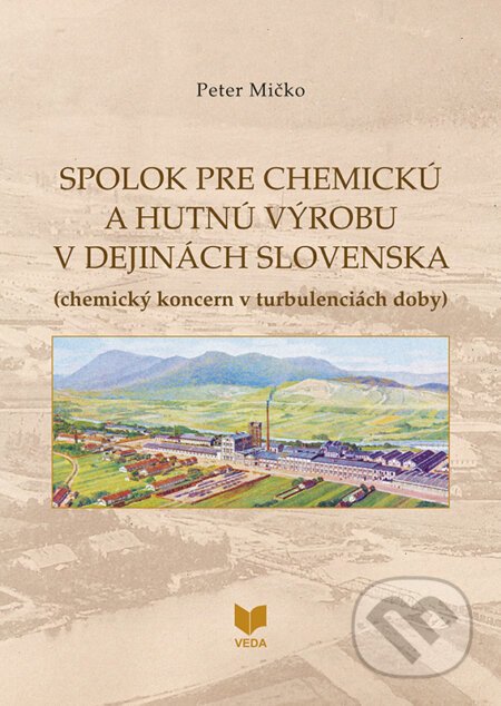 Spolok pre chemickú a hutnú výrobu v dejinách Slovenska - Peter Mičko