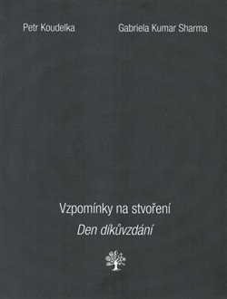 Vzpomínky na stvoření. Den díkůvzdání. - Petr Koudelka, Gabriela Kumar Sharma