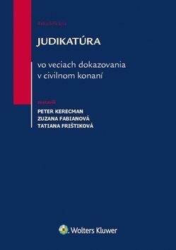 Judikatúra vo veciach dokazovania v civilnom konaní - Peter Kerecman; Zuzana Fabianová; Tatiana Frištiková