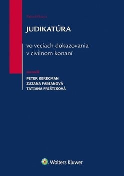 Judikatúra vo veciach dokazovania v civilnom konaní - Peter Kerecman; Zuzana Fabianová; Tatiana Frištiková
